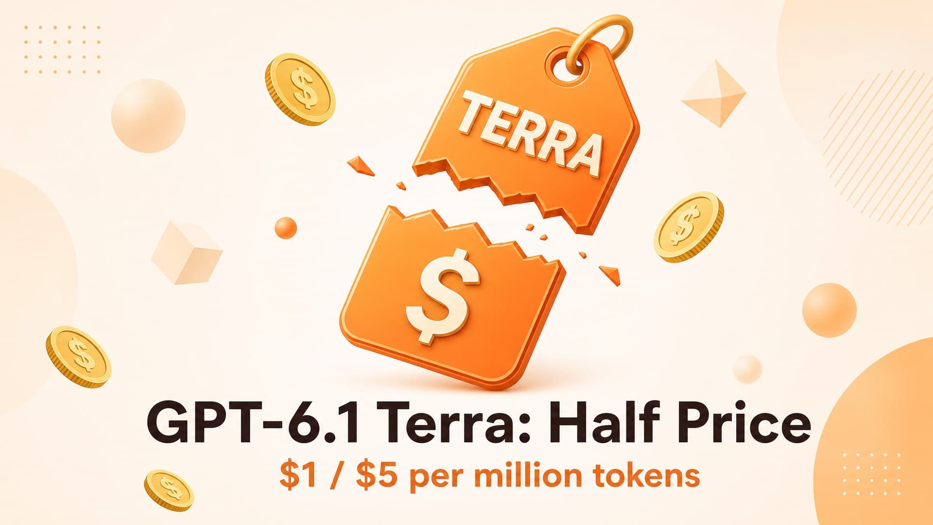 GPT-6.1 Terra Is Half Price: $1/$5 per Million Tokens